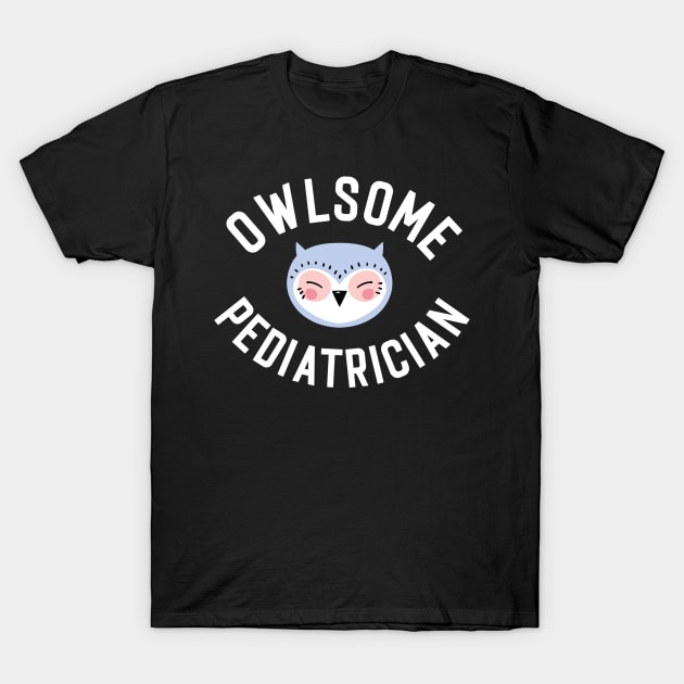 Owlsome Pediatrician Pun - Funny Gift Idea T-Shirt by BetterManufaktur